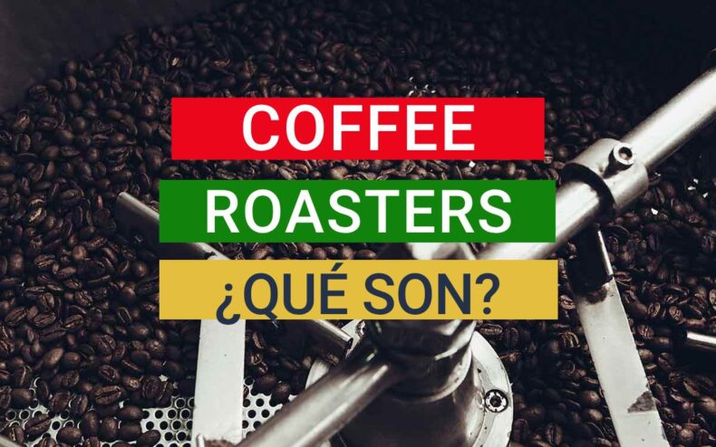 ¿Qué son los coffee roasters? Tostadores de café